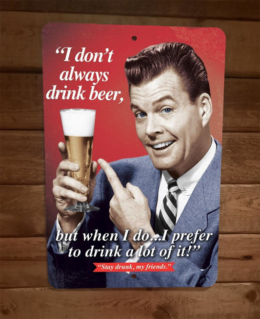 I Dont Always Drink Beer But When I Do 8x12 Metal Wall Bar Sign Poster