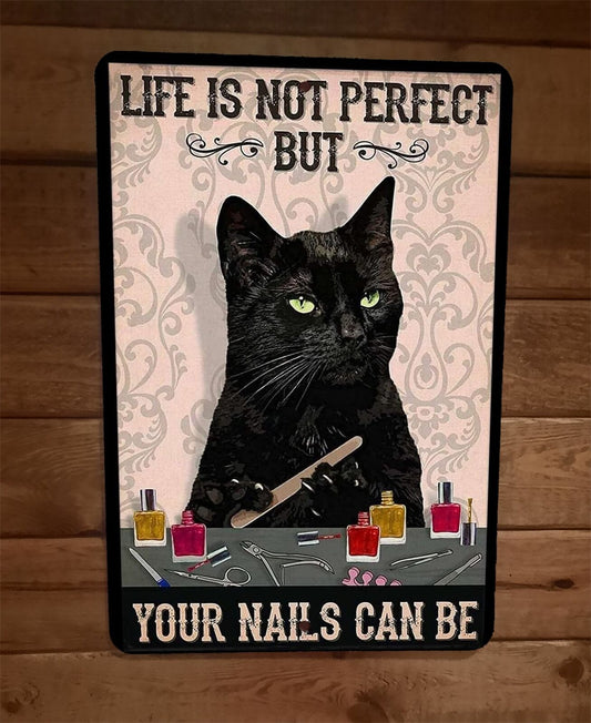 Life Isnt Perfect But Your Nails Can Be Black Cat 8x12 Metal Sign Animal Poster