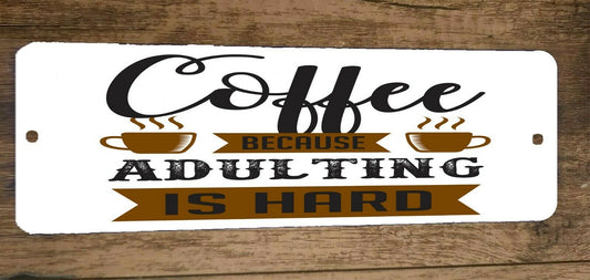 Coffee Because Adulting is Hard 4x12 Funny Metal Wall Sign