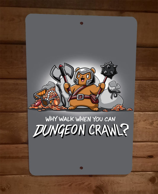 Why Walk When You Can Dungeon Crawl Gamer 8x12 Metal Wall Sign Poster