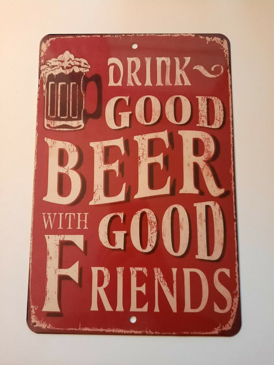 Drink Good Beer With Good Friends 8x12 Metal Wall Bar Bar Sign
