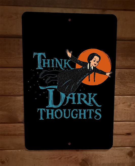 Think Dark Thoughts Wednesday Addams Horror Family 8x12 Metal Wall Sign Poster