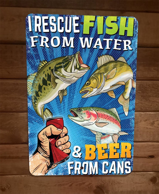 I Rescue Fish From Water Beer From Cans 8x12 Metal Wall Bar Sign Garage Poster