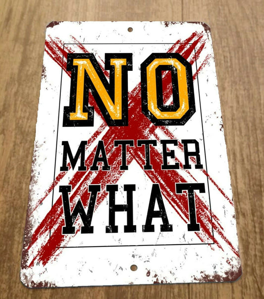 No Matter What 8x12 Metal Wall Sign Misc Poster Quotes Spiritual