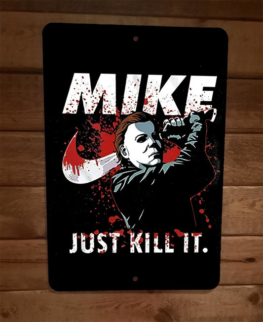 Mikey Just Kill It Horror Michael Halloween Myers 8x12 Metal Wall Sign Poster