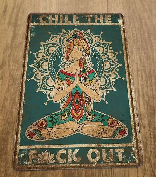 Vintage Looking Chill the Fuck Out Meditation Yoga 8x12 Metal Wall Sign