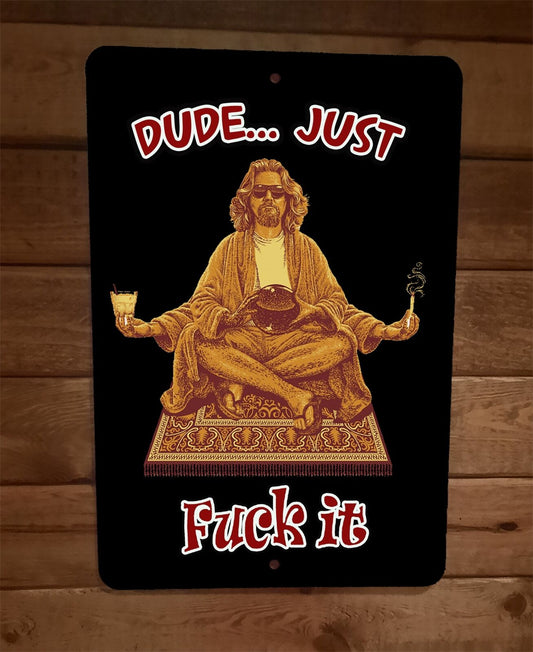 Dude Just Fuck It Big Lebowski 8x12 Metal Wall Sign