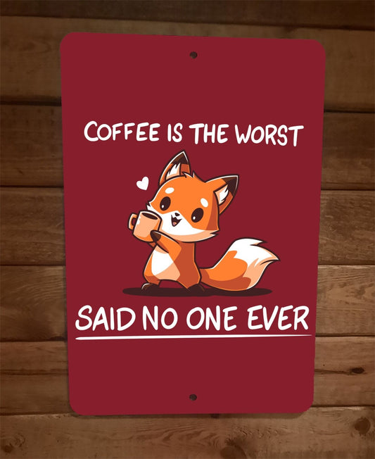 Coffee is the Worst Said No One Ever Fox 8x12 Metal Wall Sign Poster