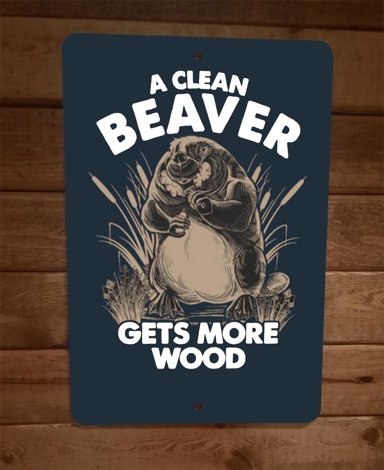 A Clean Beaver Gets More Wood 8x12 Metal Wall Animal Sign