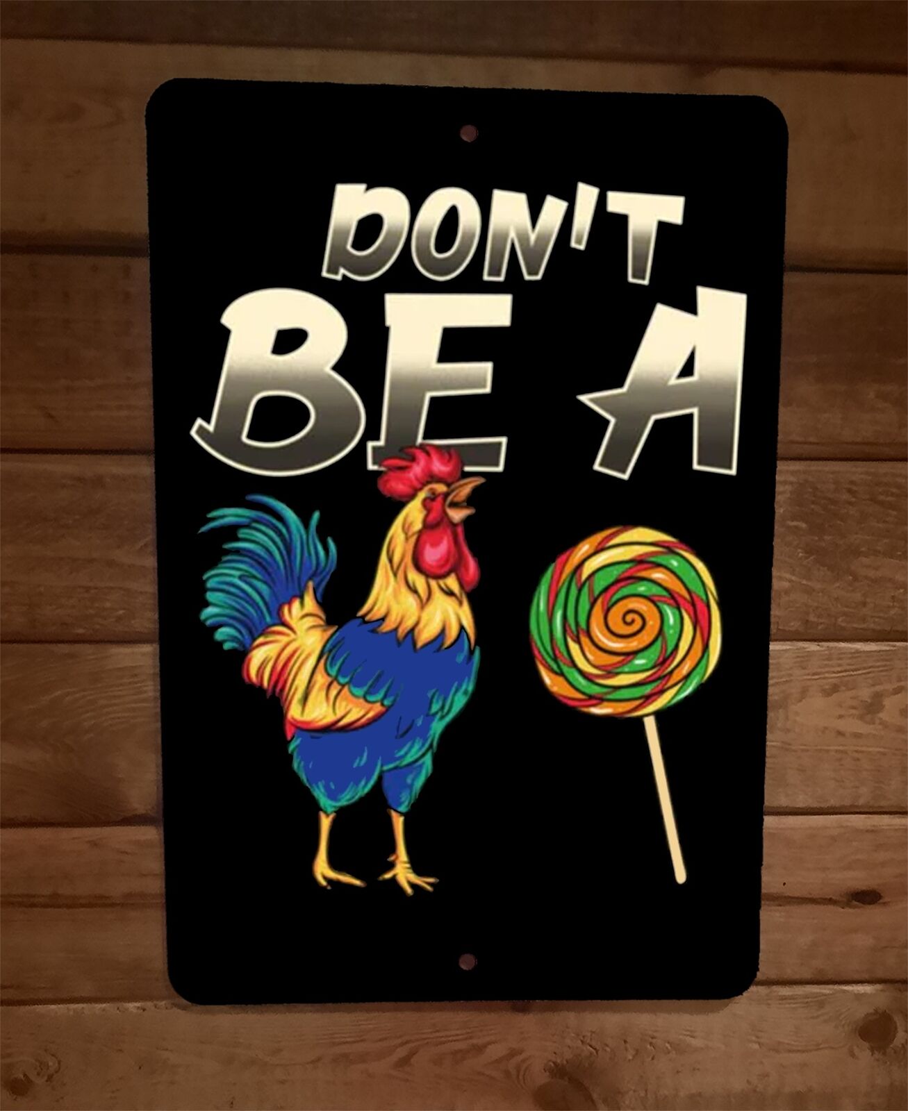 Dont be a Cock Rooster Sucker Lollipop 8x12 Metal Wall Sign