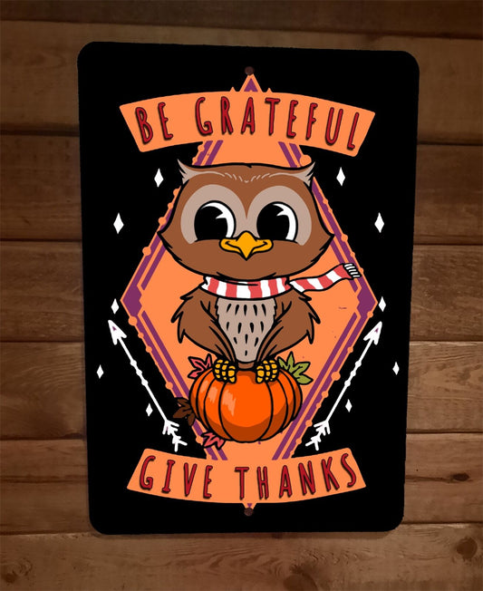 Be Grateful Give Thanks Owl Pumpkin Thanksgiving 8x12 Metal Wall Sign Poster