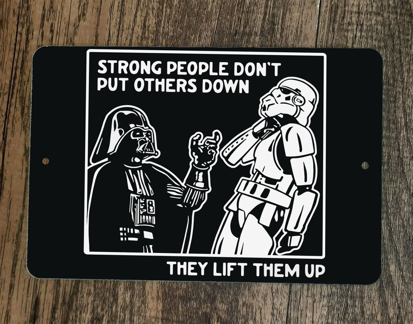 Strong People Dont Put Others Down They Lift Them Up Vader 8x12 Metal Wall Sign