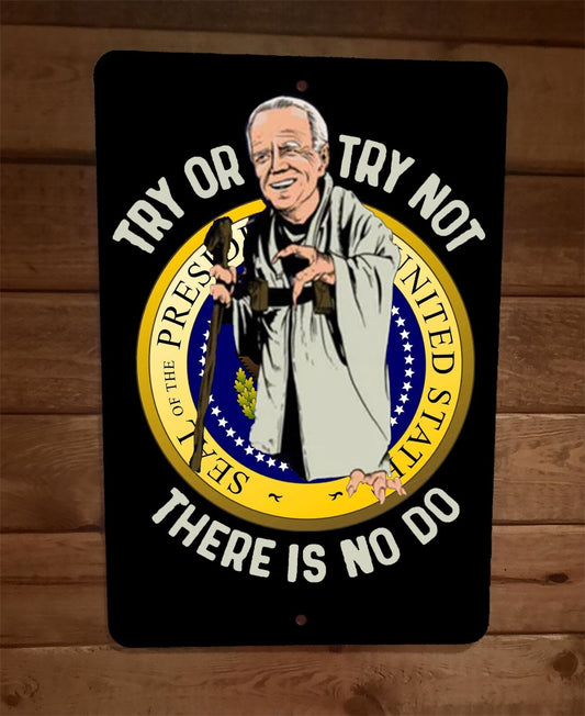 Try or Try Not There is No Do Joe Biden Yoda 8x12 Metal Wall Sign