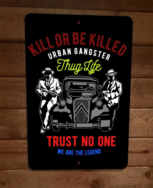 Kill or Be Killed Urban Gangster Thug Life 8x12 Metal Wall Sign Poster