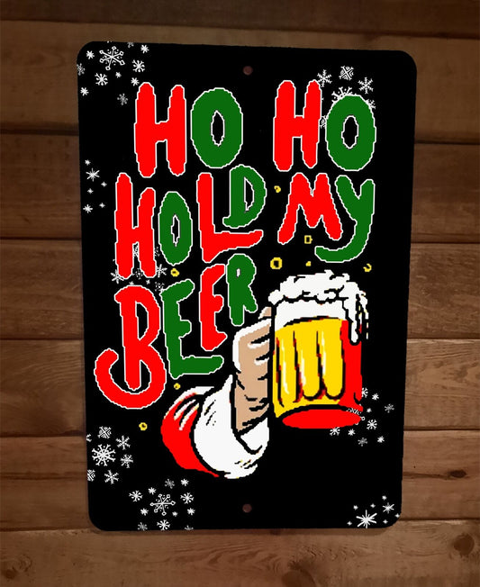 Ho Ho Hold My Beer Santa Clause Xmas Christmas Holiday 8x12 Metal Wall Bar Sign
