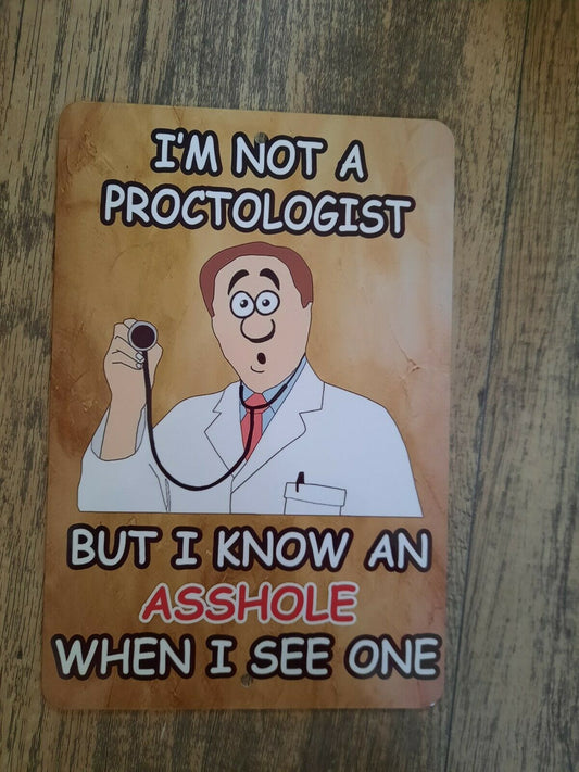 Im not a Proctologist But I Know An A**hole When I see One 8x12 Metal Wall Sign Funny Misc Poster