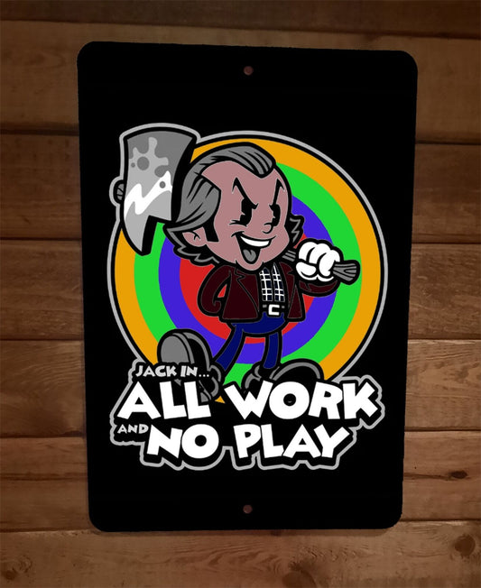 All Work No Play Johnny Shining Jack Nicholson 8x12 Metal Wall Sign