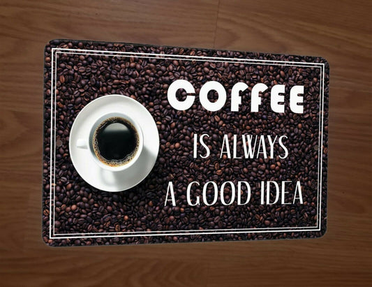 Coffee is Always a Good Idea 8x12 Metal Wall Sign