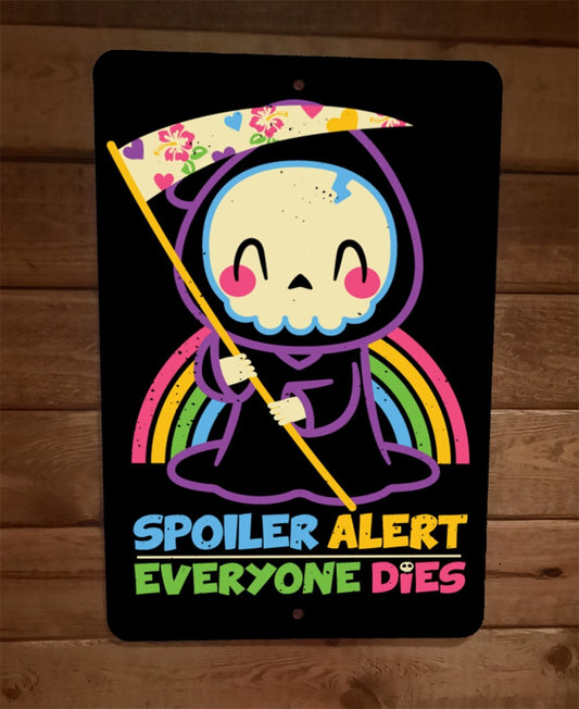 Spoiler Alert Everyone Dies Happy Grim Reaper 8x12 Metal Wall Sign