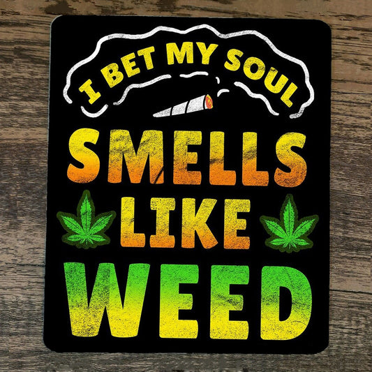 Mouse Pad I Bet My Soul Smells Like Weed