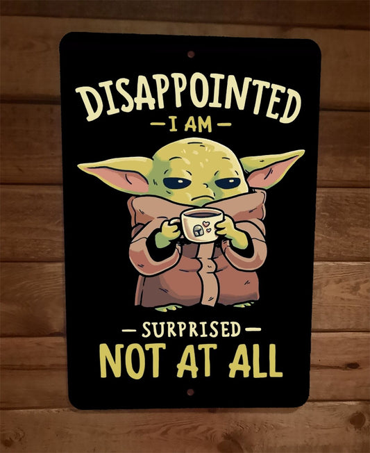 Disappointed I Am Surprised Not At All  8x12 Metal Wall Sign Poster Grogu Coffee