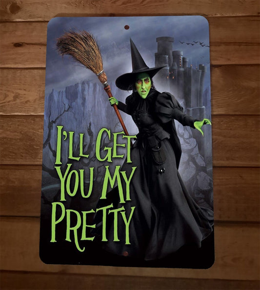 Ill Get You My Pretty Wicked Witch West Wizard of Oz 8x12 Metal Wall Sign Poster