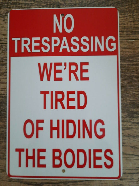No Trespassing Were Tired of Hiding the Bodies 8x12 Metal Wall Warning Sign Garage Poster