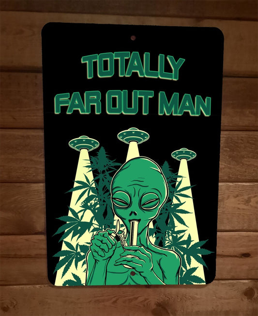 Totally Far Out Man Alien 420 Mary Jane 8x12 Metal Wall Sign