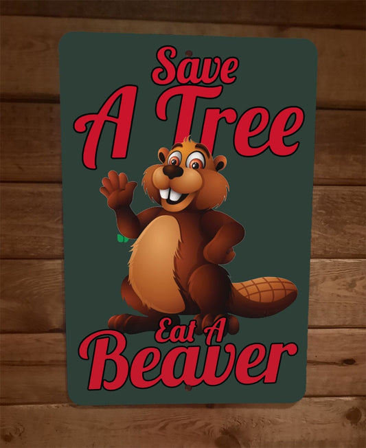 Save a Tree Eat a Beaver Animal 8x12 Metal Wall Sign