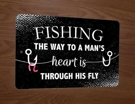 Fishing The Way To A mans Heart is Through His Fly 8x12 Metal Wall Sign Garage Poster Great Outdoors