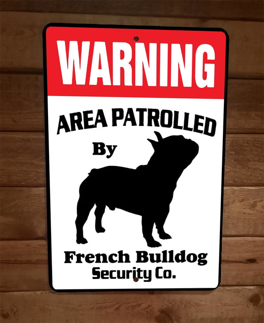 Warning Area Patrolled French Bulldog Security 8x12 Metal Wall Animal Dog Sign