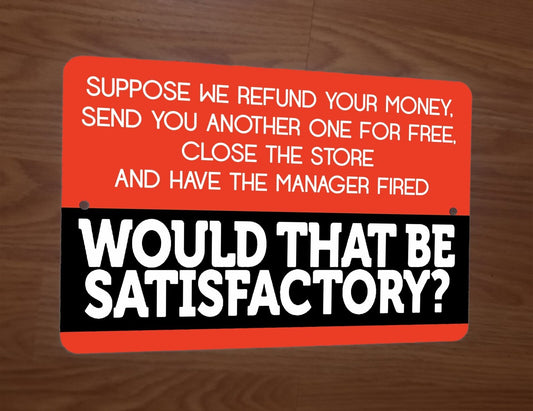 Would That Be  Satisfactory Quote Phrase 8x12 Metal Wall Sign Poster