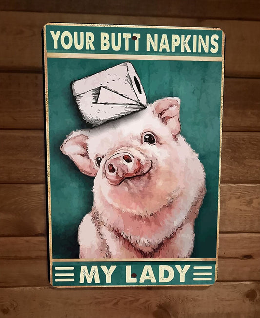 Your Butt Napkins My Lady Pig 8x12 Metal Wall Sign Animal Poster