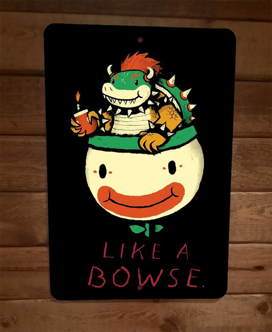Like a Bowse Bowser Mario Video Game 8x12 Metal Wall Sign Poster