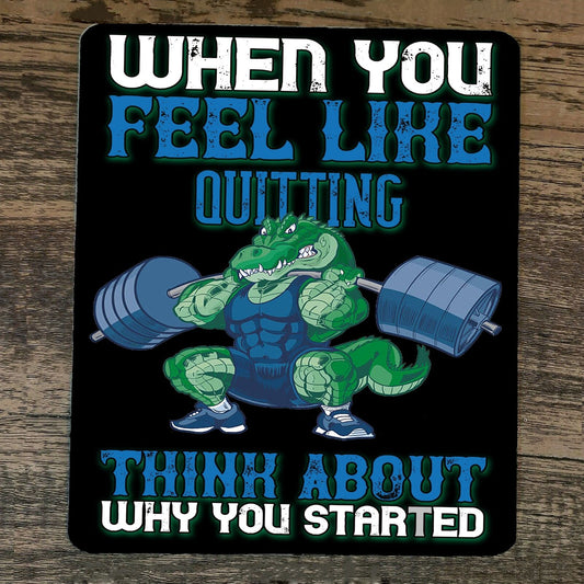 Mouse Pad When You Think About Quitting Think About Why You Started Alligator