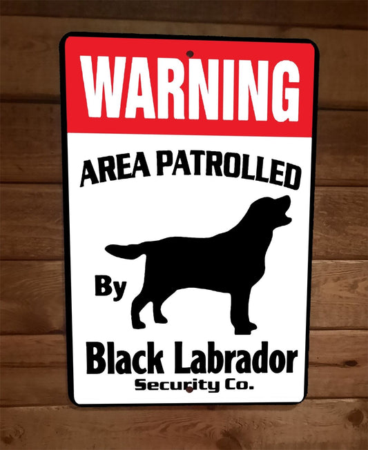 Warning Area Patrolled By Black Lab Security 8x12 Metal Wall Animal Dog Sign