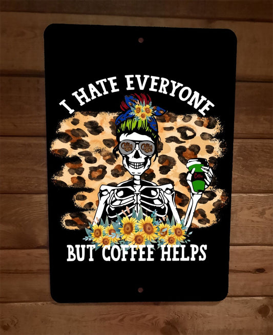 I Hate Everyone But Coffee Helps Skeleton 8x12 Metal Wall Sign Poster