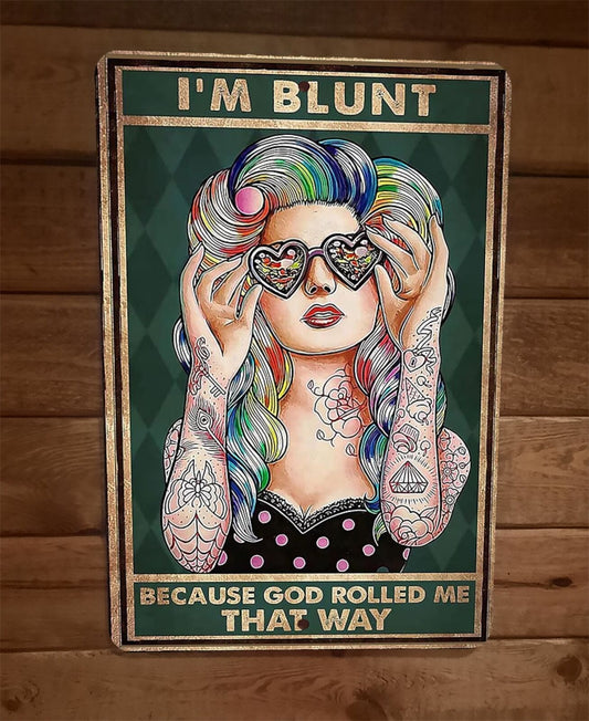 Im Blunt Because God Rolled Me That Way 8x12 Metal Wall Sign Poster