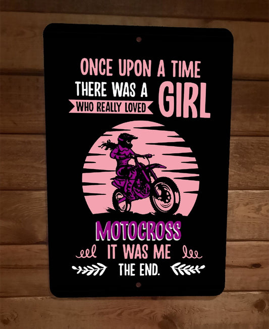 Once Upon a Time a Girl Loved Motocross it Was Me The End 8x12 Metal Wall Sign