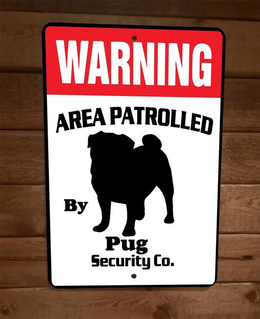 Warning Area Patrolled Pug Security 8x12 Metal Wall Animal Dog Sign