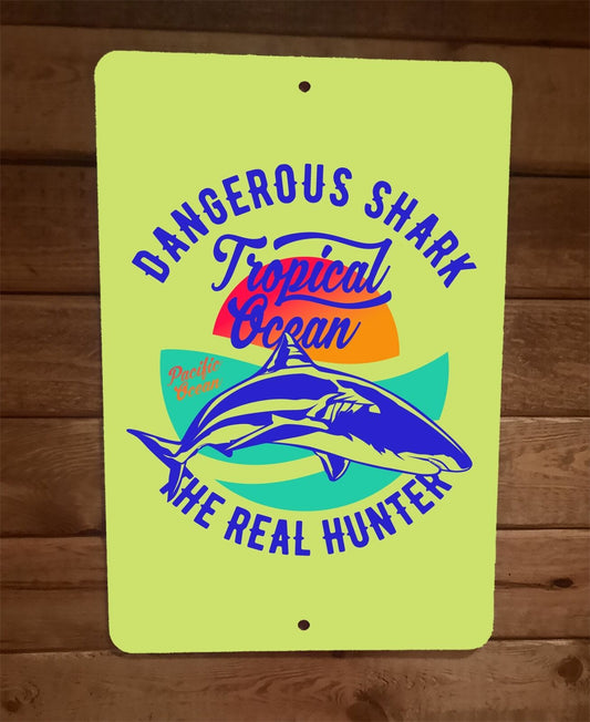 Dangerous Shark The Real Hunter Tropical Ocean 8x12 Metal Wall Sign