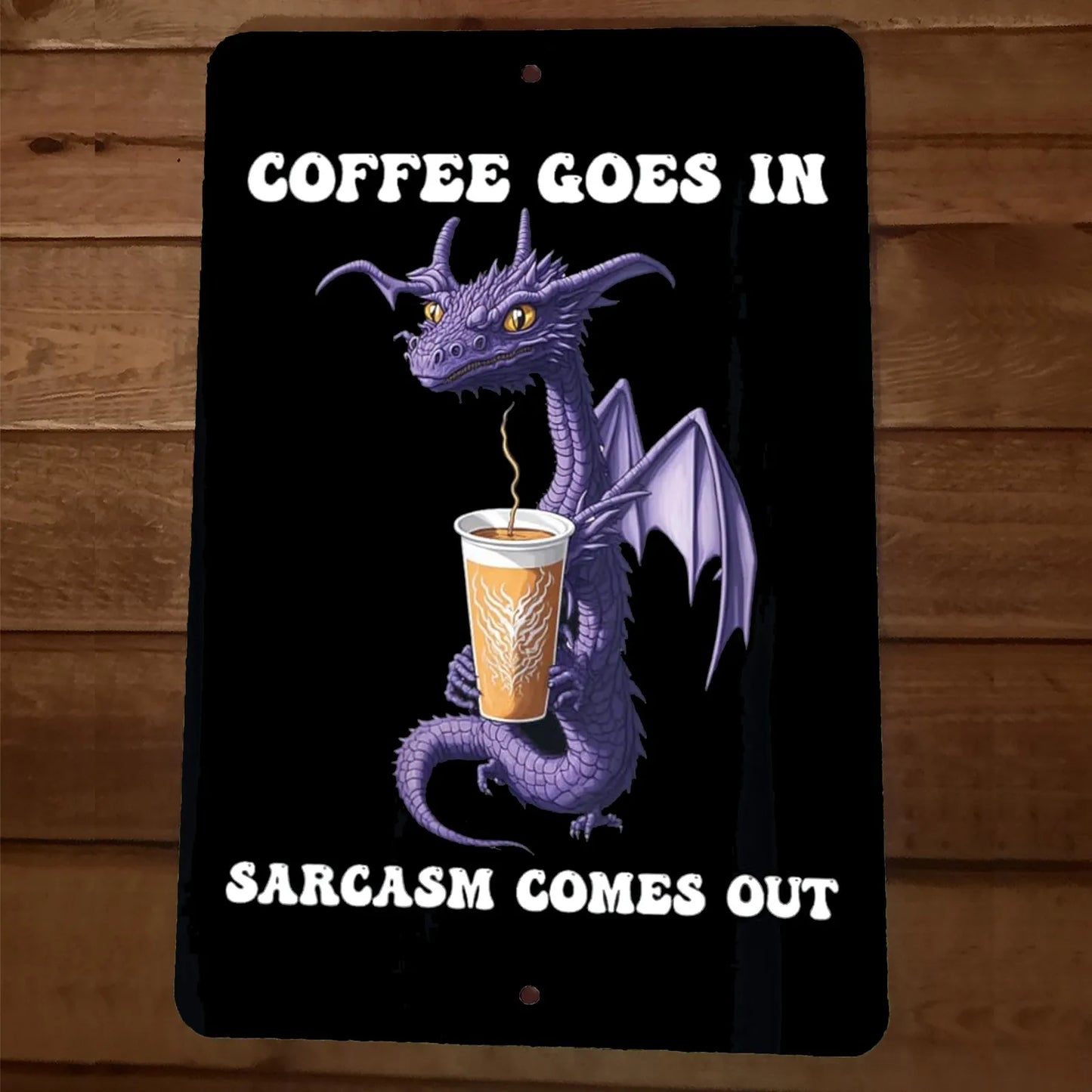 Coffee Goes in Sarcasm Comes Out Purple Dragon 8x12 Metal Wall Sign