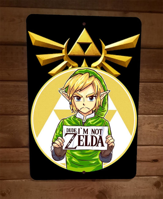 Dude Im Not Zelda 8x12 Metal Wall Sign Poster Legend of Link Video Game