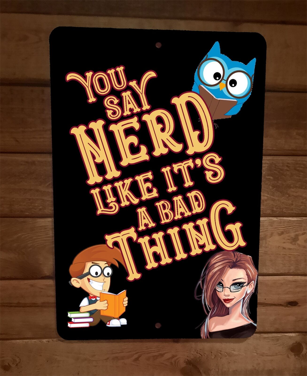 You Say Nerd Like its a Bad Thing 8x12 Metal Wall Sign Poster