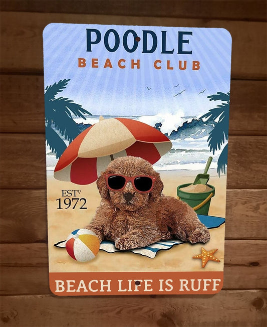 Poodle Beach Club Dog Life is Ruff 8x12 Metal Wall Sign Animal Poster