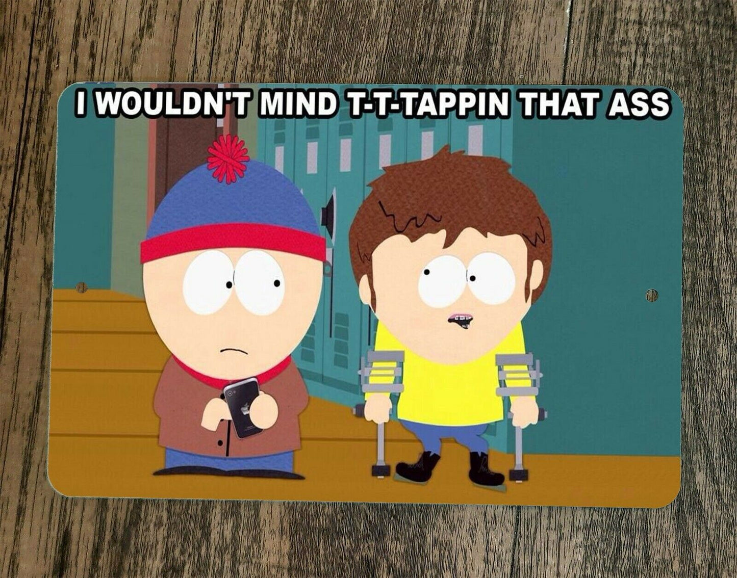 South Park Jimmy I Wouldn't Mind T-T-Tappin That A$$ 8x12 Metal Wall Sign
