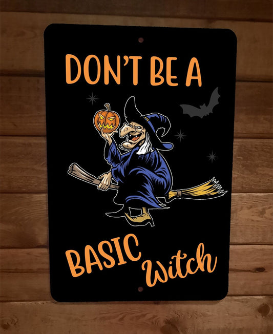 Dont be a Basic Witch Halloween Decor 8x12 Metal Wall Sign