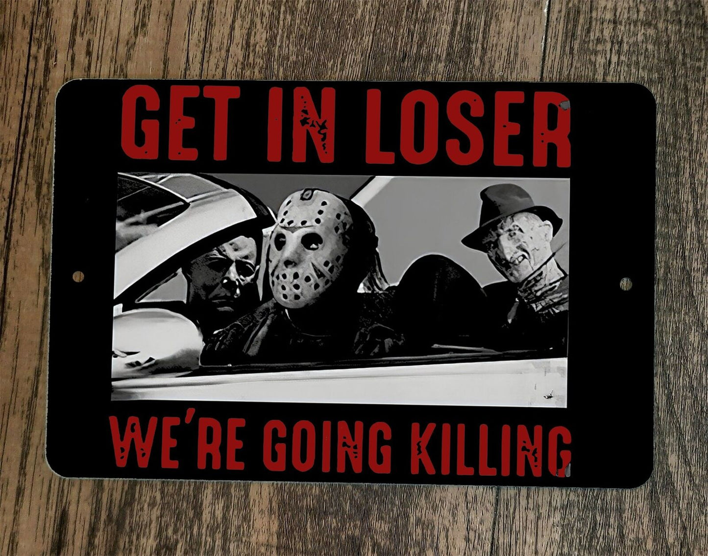 Get in Loser Were Gong Killing Horror Halloween Jason Freddy 8x12 Wall Sign