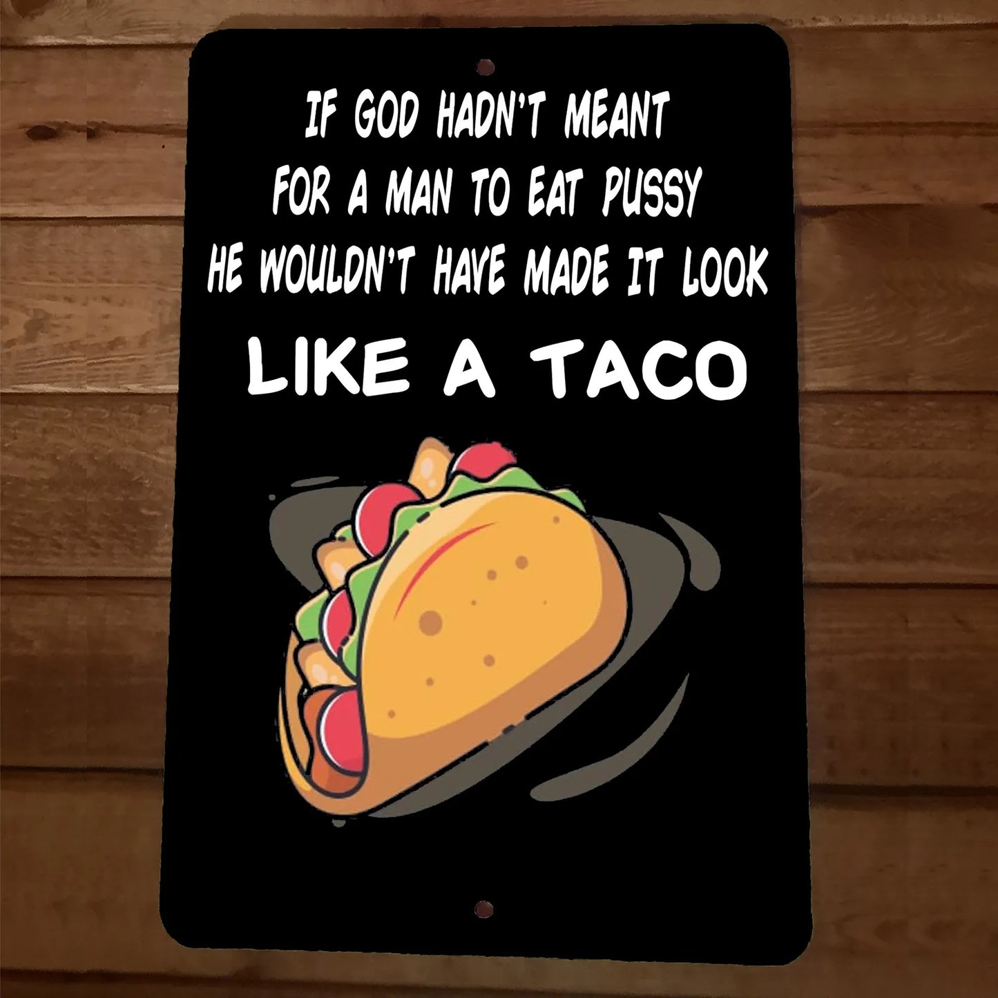 God Made it Look Like a Taco 8x12 Metal Wall Sign