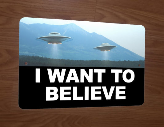 I Want to Believe in Aliens Spaceships 8x12 Metal Wall Sign